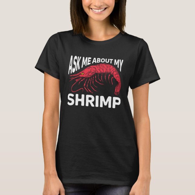 Ask Me About My Shrimp Seafood Sea Shrimp 1 T-Shirt (Vorderseite)