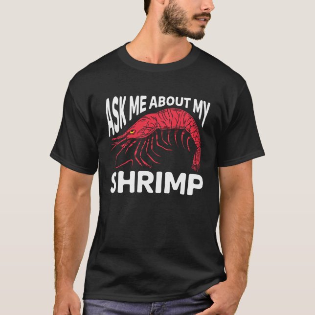 Ask Me About My Shrimp Seafood Sea Shrimp 1 T-Shirt (Vorderseite)