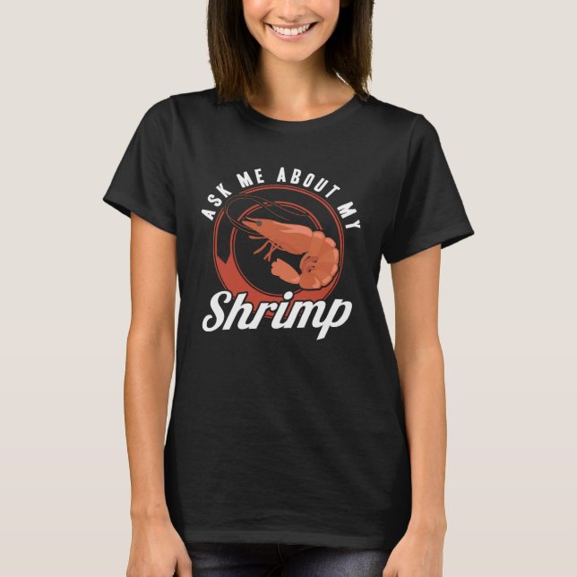 Ask Me About My Shrimp Seafood Sea Shrimp T-Shirt (Vorderseite)