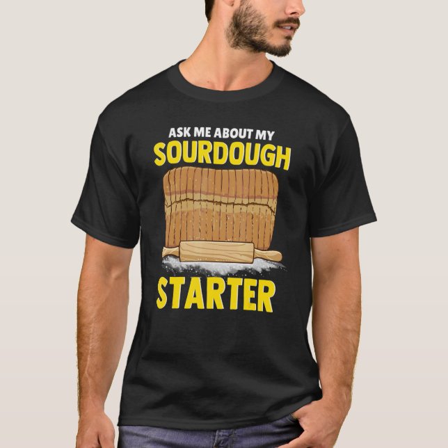 Ask Me About My Sourdough Starter Bread Baker Brea T-Shirt (Vorderseite)