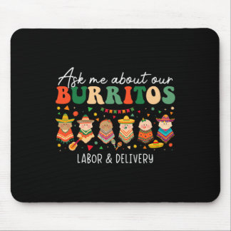 Ask Me About Our Burritos Labor Delivery Nurse Cin Mousepad
