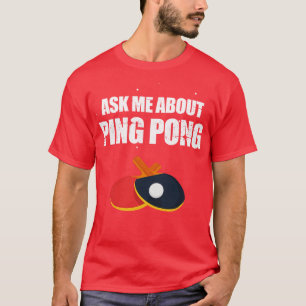 Ask Me About Ping Pong  T-Shirt