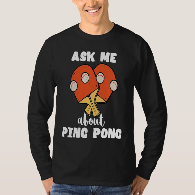 Ask Me About Ping Pong Table Tennis Game Paddlebal T-Shirt (Vorderseite)