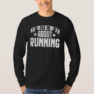 Ask Me About Running  Walking Runner Marathoner T-Shirt