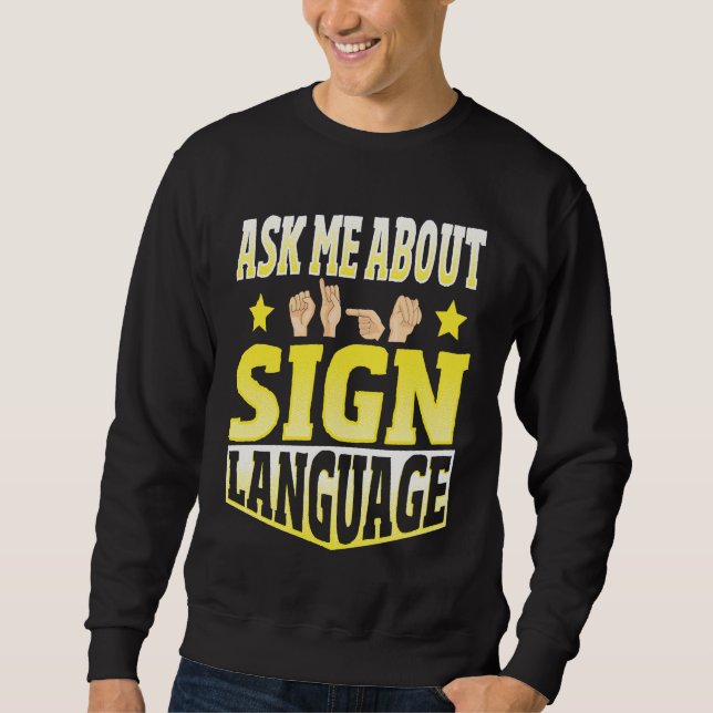 Ask Me About Sign Language Sweatshirt (Vorderseite)