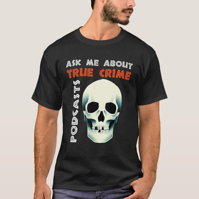 Ask Me About True Crime Podcasts T-Shirt (Vorderseite)