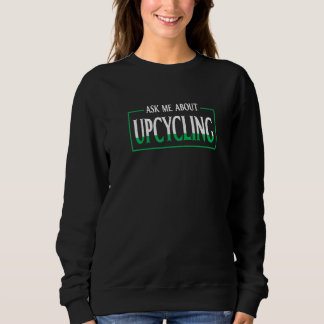 ask me about upcycling Premium Sweatshirt
