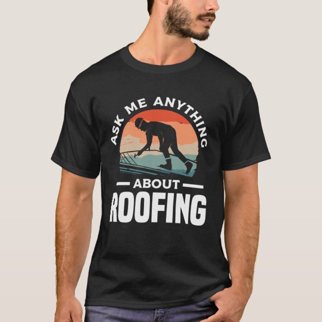 Ask Me Anything About Roofing Roofer Roofers T-Shirt (Vorderseite)