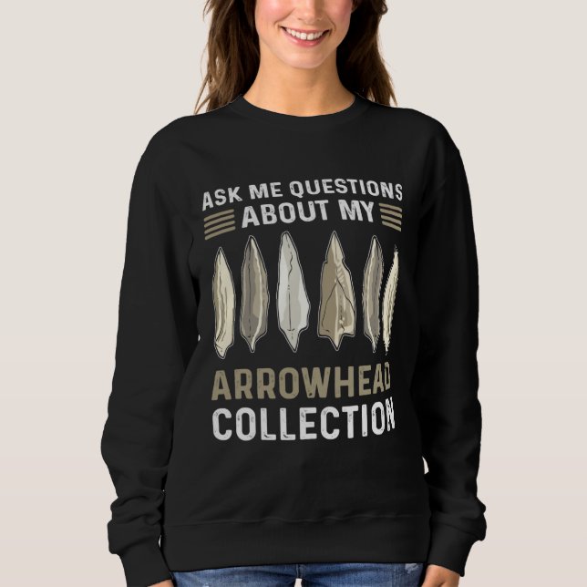 Ask Me Questions About My Arrowhead Collection Hun Sweatshirt (Vorderseite)