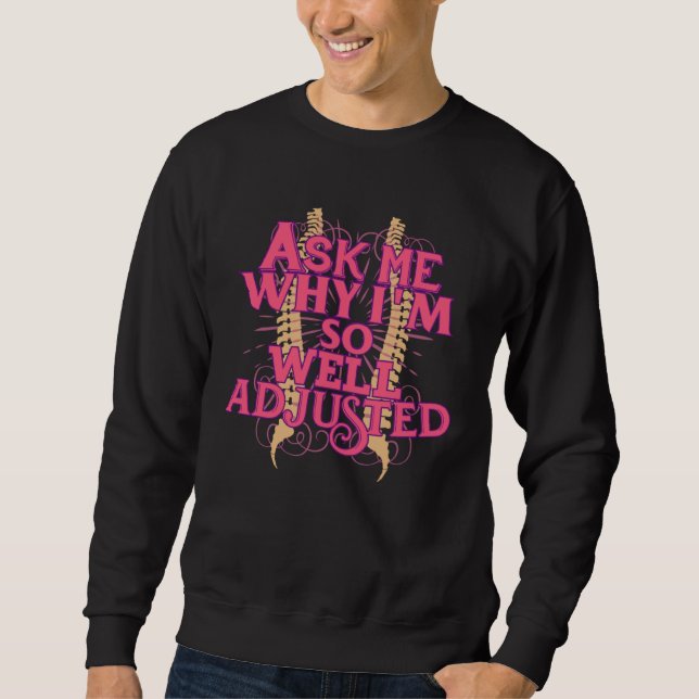 Ask Me Why I m So Well Adjusted Chiropractor  For  Sweatshirt (Vorderseite)