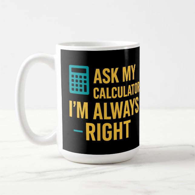 Ask My Calculator I’m Always Right Funny Math Kaffeetasse (Links)