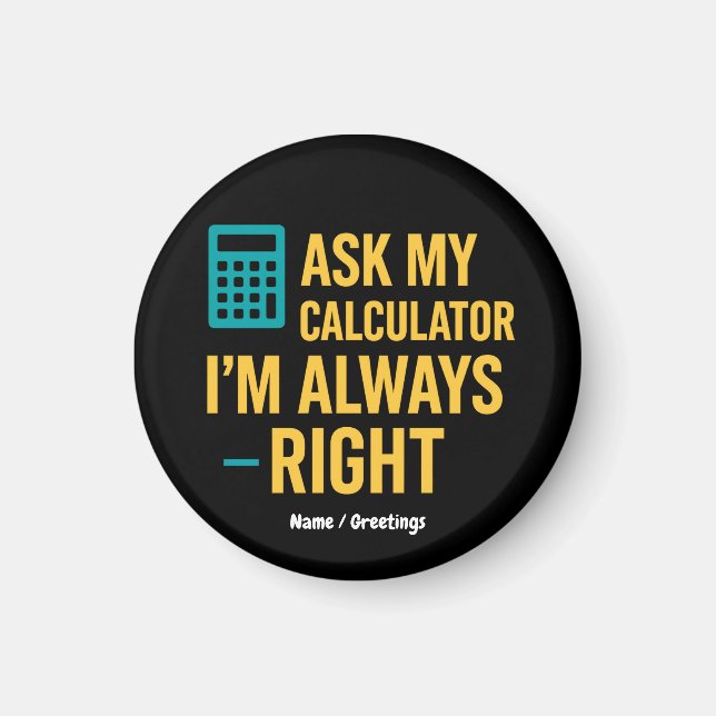 Ask My Calculator I’m Always Right Funny Math Magnet (Vorne)