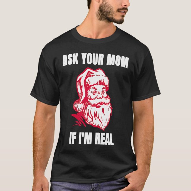 Ask Your Mom If I'm Real  Sarcastic Adult Christma T-Shirt (Vorderseite)