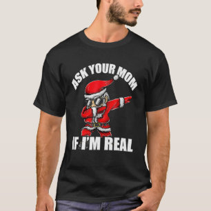 Ask Your Mom If I'm Real Tee Funny Christmas Santa