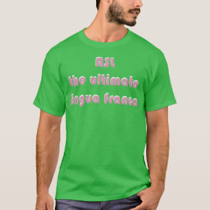 ASL Die ultimative Lingua Franca schwarzer Hinterg T-Shirt