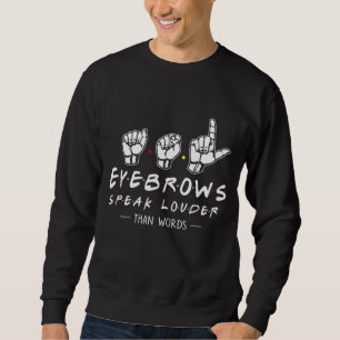 ASL Eyebrows Speak Louder als Words American Sign Sweatshirt