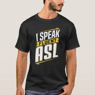 ASL I Speak Fluent ASL Sign Language Deaf Awarenes T-Shirt