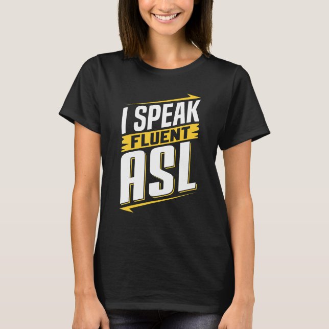 ASL I Speak Fluent ASL Sign Language Deaf Awarenes T-Shirt (Vorderseite)
