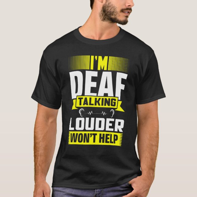 ASL Im Deaf Talking Louder Sign Language Deaf Awar T-Shirt (Vorderseite)