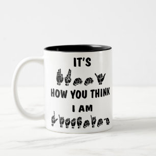 ASL ist es lustig, wie Sie denken, dass ich # hör Zweifarbige Tasse