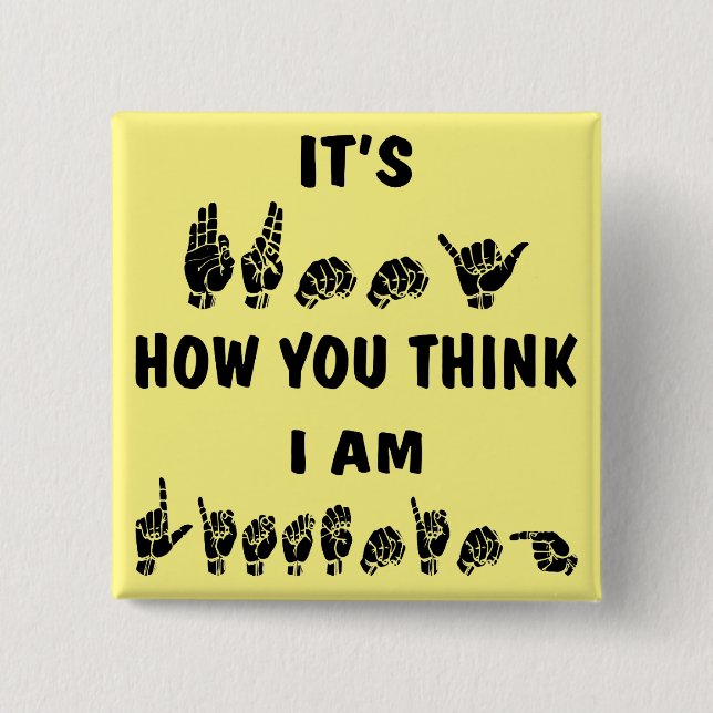 ASL ist es lustig, wie Sie denken, dass ich # höre Button (Vorderseite)