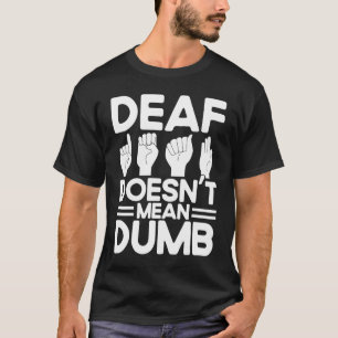 ASL Sign Language Deaf ist nicht Gemein Dumb Deaf T-Shirt