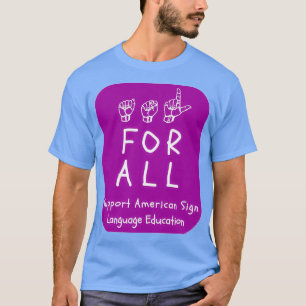 ASL-Stile ASL für alle Unterstützung ASL-Bildung a T-Shirt