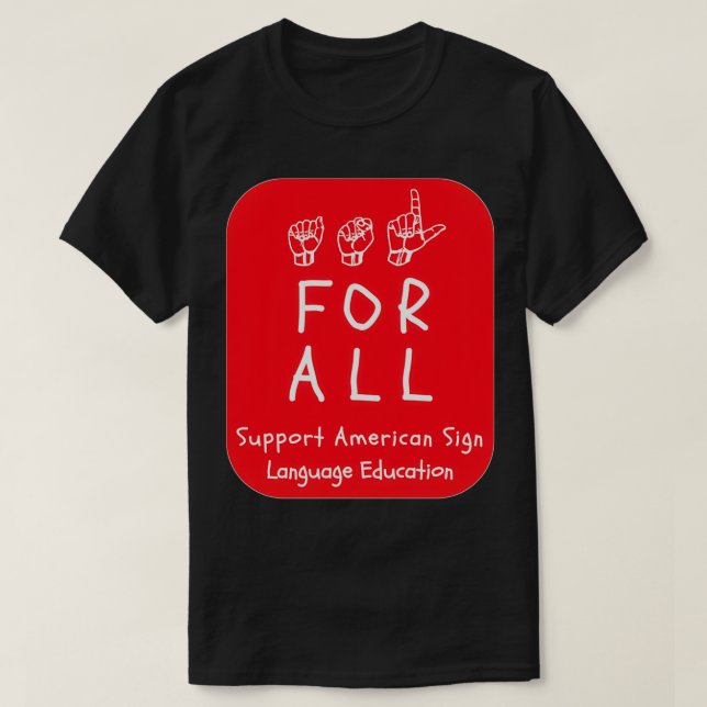 ASL-Stile ASL für alle Unterstützung ASL-Bildung a T-Shirt (Design vorne)