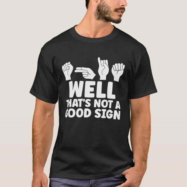 ASL Well That Is Not Good ASL American Sign Langua T-Shirt (Vorderseite)