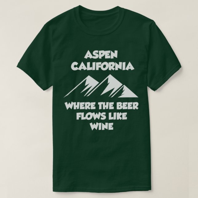 Aspen California, wo das Bier fließt wie Wein T-Shirt (Design vorne)