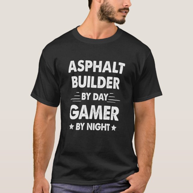 Asphalt Builder By Day Gamer By Night T-Shirt (Vorderseite)