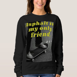 Asphalt ist mein einziger Freund Sweatshirt