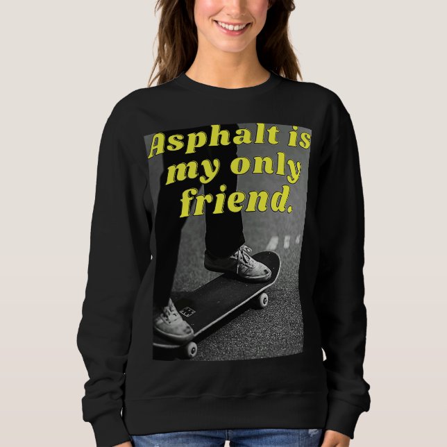 Asphalt ist mein einziger Freund Sweatshirt (Vorderseite)