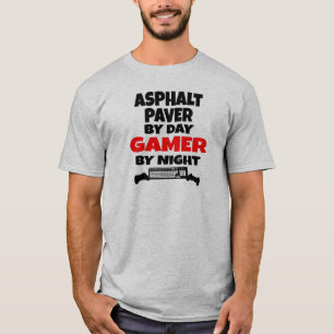 Asphalt Paver by Day Gamer by Night T-Shirt