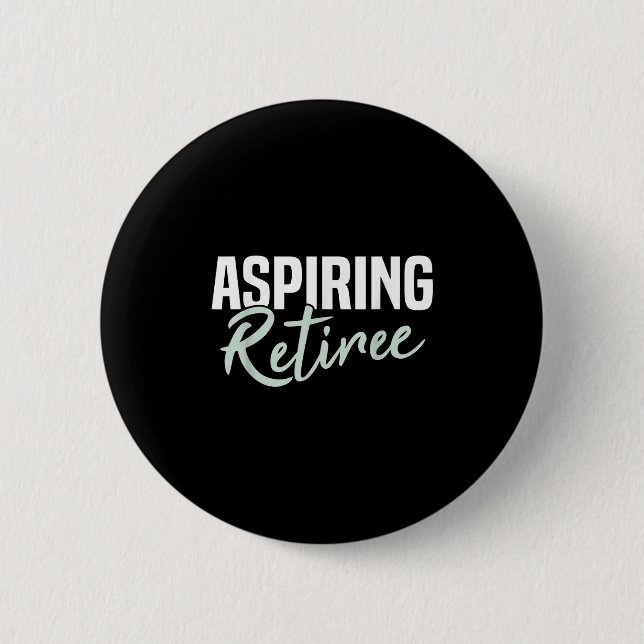 Aspiration Retiree Funny Retirement Geschenk Button (Vorderseite)