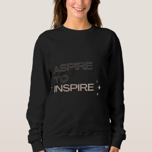 Aspire to Inspirier Motivierend Amp Inspiration Q Sweatshirt