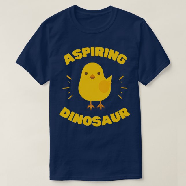 Aspiring Dinosaur Funny Chick T-Shirt (Design vorne)