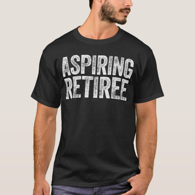 Aspiring Retiree  Men Women Retirement family T-Shirt (Vorderseite)