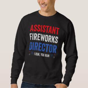 Assistent Fireworks Director I Run You Run 4th Jul Sweatshirt