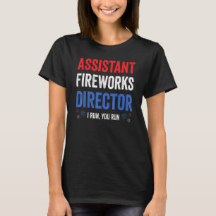 Assistent Fireworks Director I Run You Run 4th Jul T-Shirt