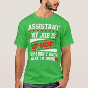 Assistentin mein Job ist oben geheim, selbst ich w T-Shirt