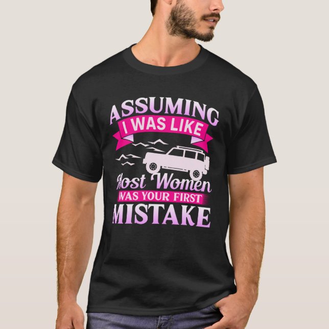Assuming I Was Like Most Women 4x4 Off Roading Gir T-Shirt (Vorderseite)
