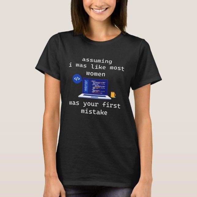 Assuming I Was Like Most Women Female Programmer C T-Shirt (Vorderseite)