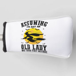 Assuming Im Just An Old Lady Was Your First Witch Golf Headcover