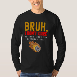 Asteroid 2024 YR4 Dezember 2032 Bruh mir egal T-Shirt