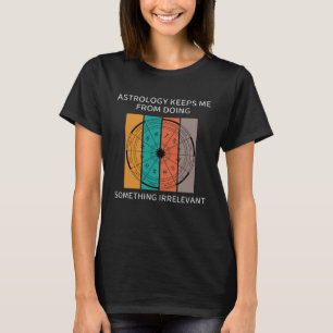 Astrologie Behalte mir, etwas Unrelevantes zu tun T-Shirt