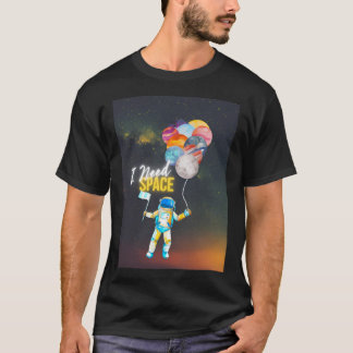 Astronaut mit Balloons brauche ich Raumfahrt-Einfü T-Shirt