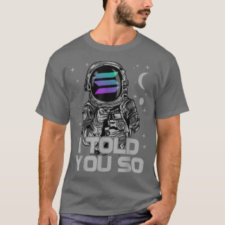 Astronaut Solana Coin SOL Crypto I Told You So Blo T-Shirt