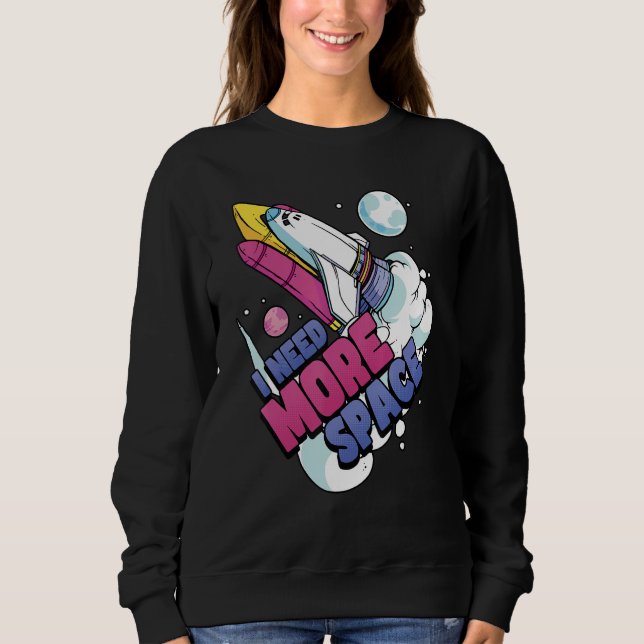 Astronaut Space Galaxy Explorer Ich brauche mehr P Sweatshirt (Vorderseite)