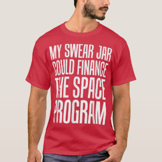 Astronautenzubehör könnte mein Swear Jar finanzier T-Shirt